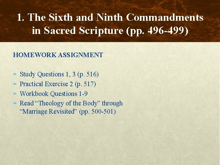 1. The Sixth and Ninth Commandments in Sacred Scripture (pp. 496 -499) HOMEWORK ASSIGNMENT