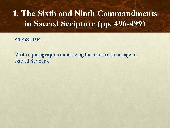 1. The Sixth and Ninth Commandments in Sacred Scripture (pp. 496 -499) CLOSURE Write