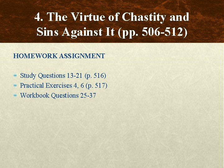 4. The Virtue of Chastity and Sins Against It (pp. 506 -512) HOMEWORK ASSIGNMENT