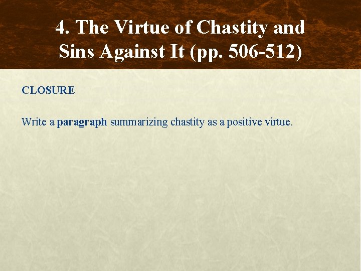 4. The Virtue of Chastity and Sins Against It (pp. 506 -512) CLOSURE Write