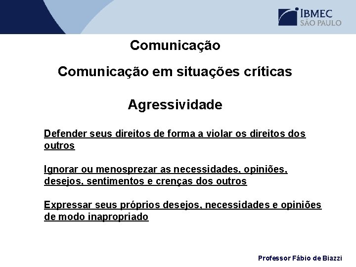 Comunicação em situações críticas Agressividade Defender seus direitos de forma a violar os direitos
