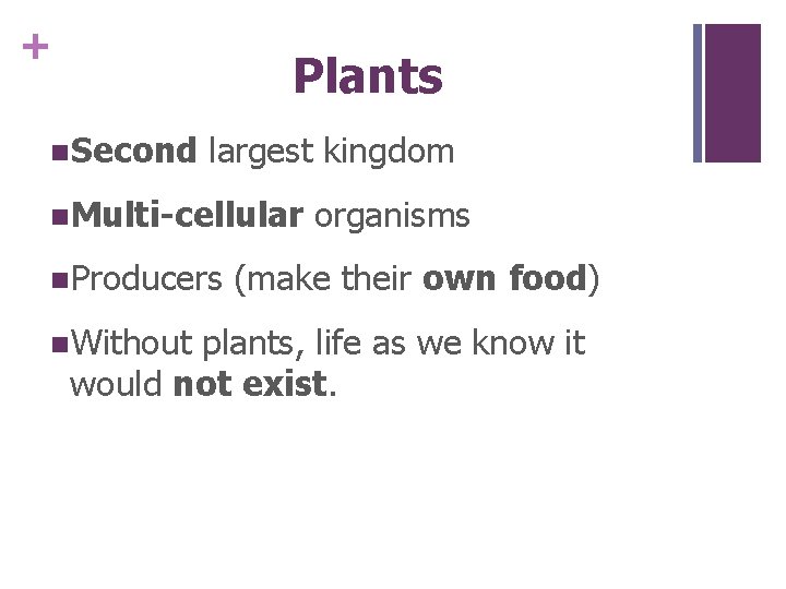 + Plants n. Second largest kingdom n. Multi-cellular n. Producers n. Without organisms (make