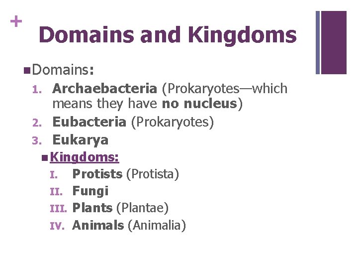 + Domains and Kingdoms n Domains: 1. 2. 3. Archaebacteria (Prokaryotes—which means they have