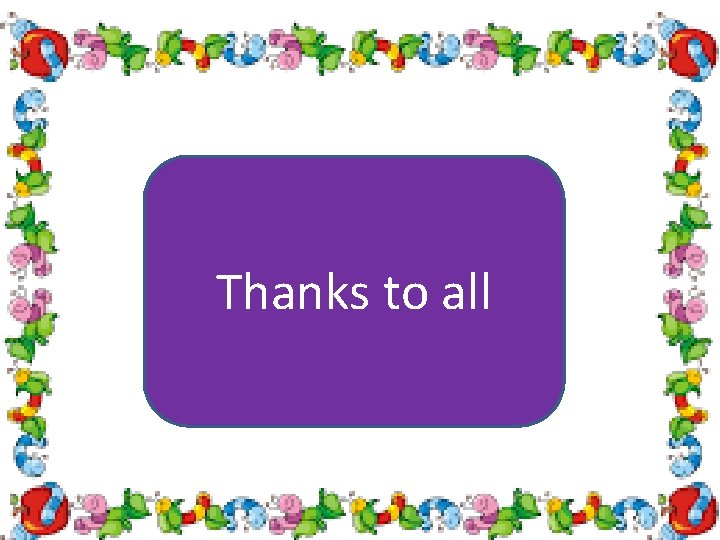 Thanks to all 