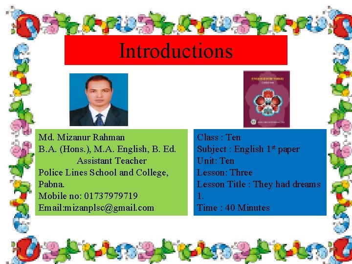 Introductions Md. Mizanur Rahman B. A. (Hons. ), M. A. English, B. Ed. Assistant