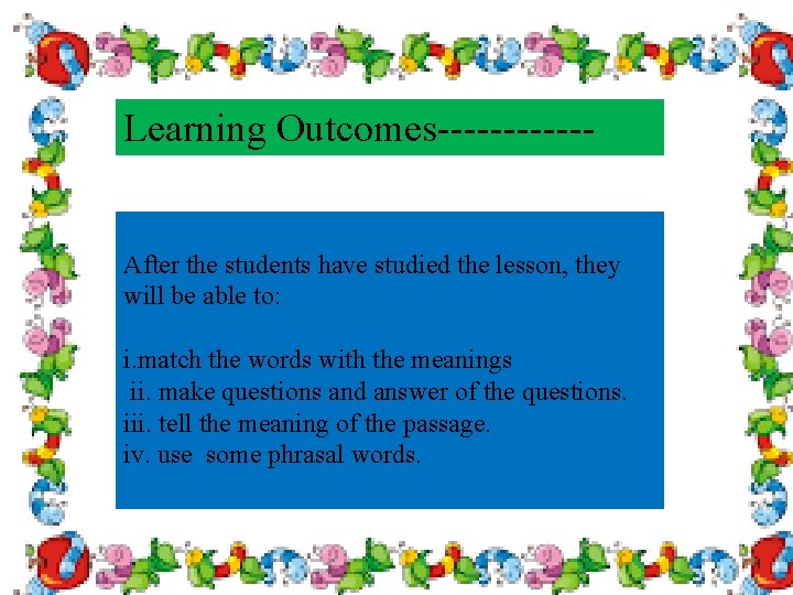 Learning Outcomes------ After the students have studied the lesson, they will be able to: