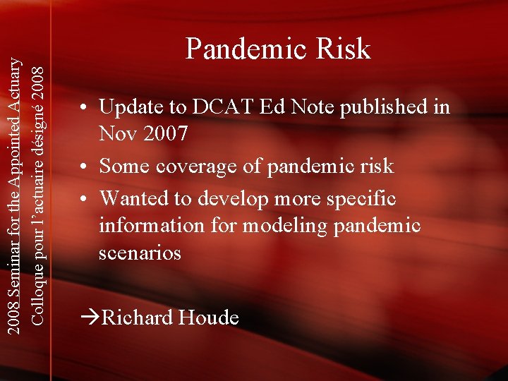 2008 Seminar for the Appointed Actuary Colloque pour l’actuaire désigné 2008 Pandemic Risk •