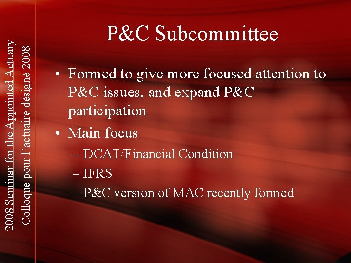 2008 Seminar for the Appointed Actuary Colloque pour l’actuaire désigné 2008 P&C Subcommittee •