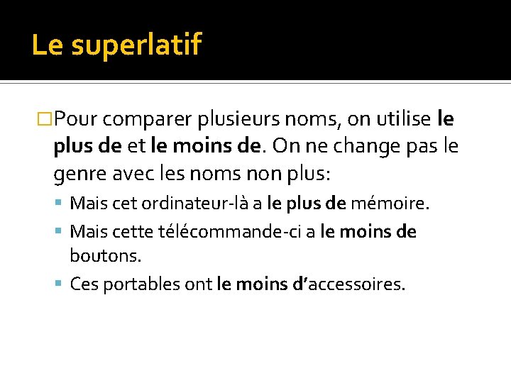 Le superlatif �Pour comparer plusieurs noms, on utilise le plus de et le moins