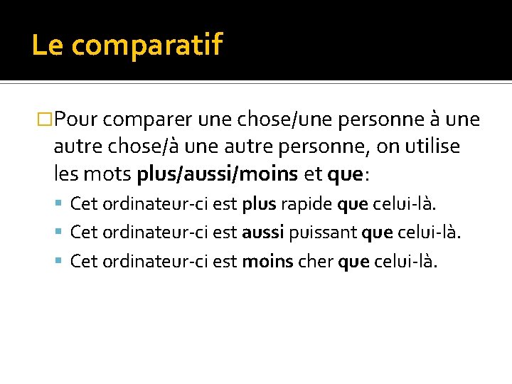 Le comparatif �Pour comparer une chose/une personne à une autre chose/à une autre personne,