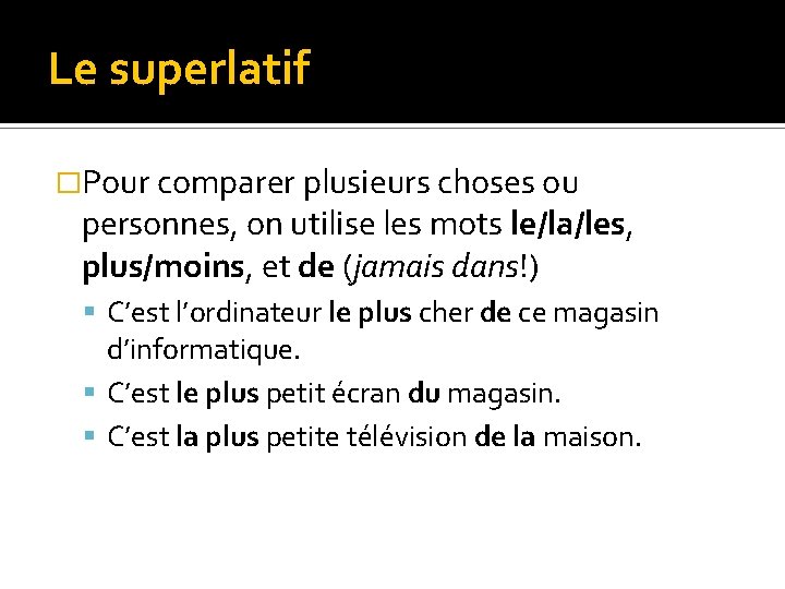 Le superlatif �Pour comparer plusieurs choses ou personnes, on utilise les mots le/la/les, plus/moins,