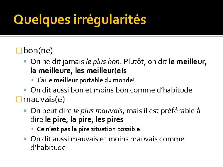 Quelques irrégularités �bon(ne) On ne dit jamais le plus bon. Plutôt, on dit le