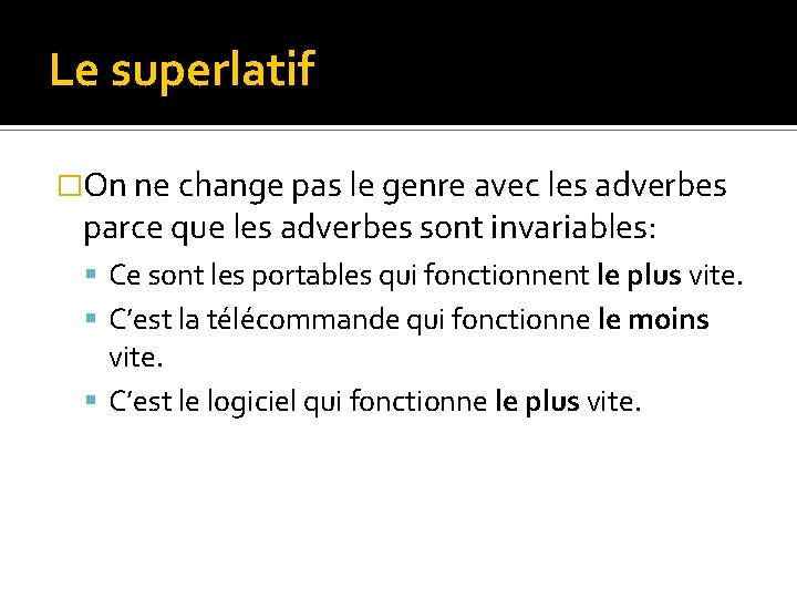 Le superlatif �On ne change pas le genre avec les adverbes parce que les