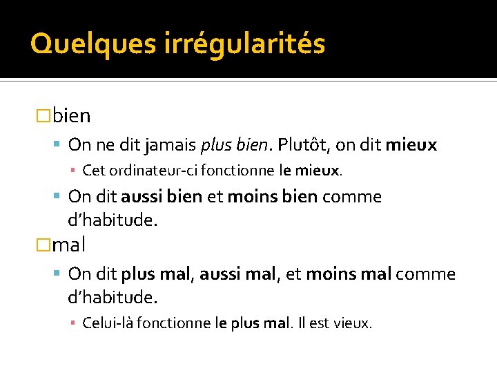 Quelques irrégularités �bien On ne dit jamais plus bien. Plutôt, on dit mieux ▪