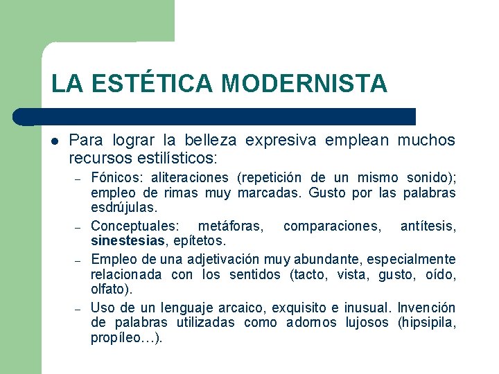 LA ESTÉTICA MODERNISTA Para lograr la belleza expresiva emplean muchos recursos estilísticos: – –