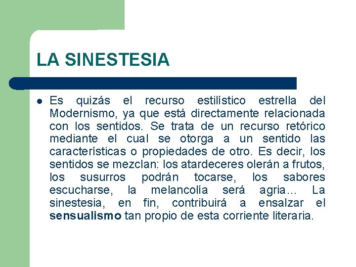 LA SINESTESIA Es quizás el recurso estilístico estrella del Modernismo, ya que está directamente