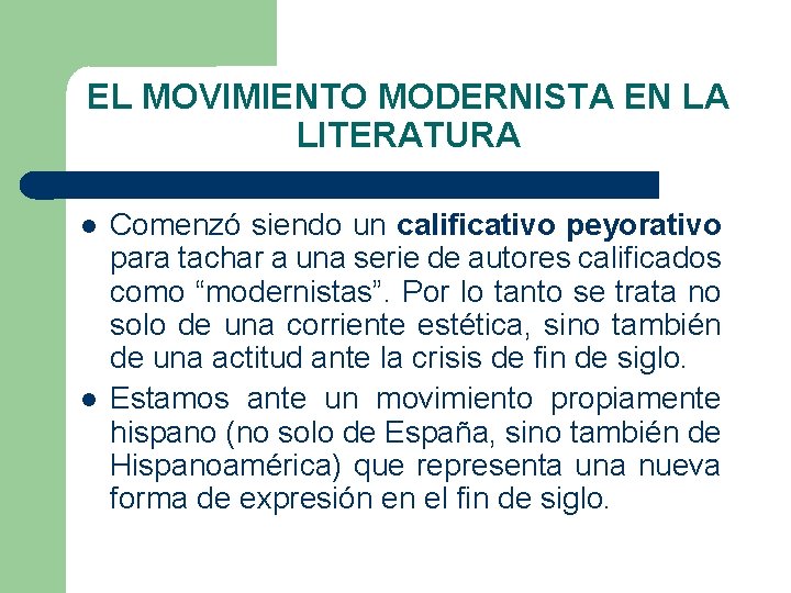 EL MOVIMIENTO MODERNISTA EN LA LITERATURA Comenzó siendo un calificativo peyorativo para tachar a