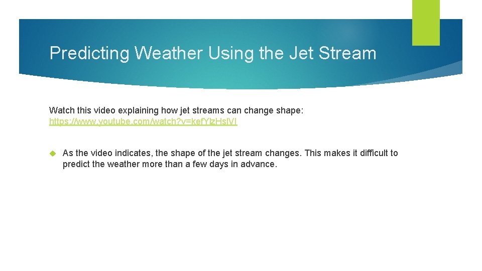 Predicting Weather Using the Jet Stream Watch this video explaining how jet streams can