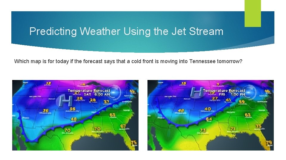 Predicting Weather Using the Jet Stream Which map is for today if the forecast