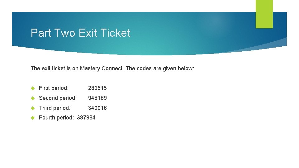 Part Two Exit Ticket The exit ticket is on Mastery Connect. The codes are