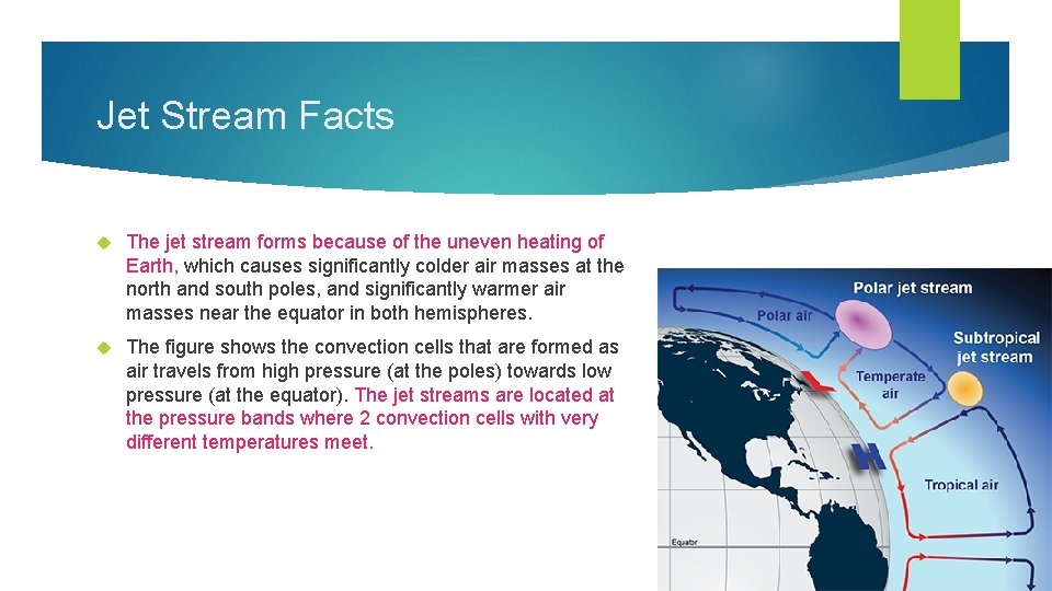 Jet Stream Facts The jet stream forms because of the uneven heating of Earth,