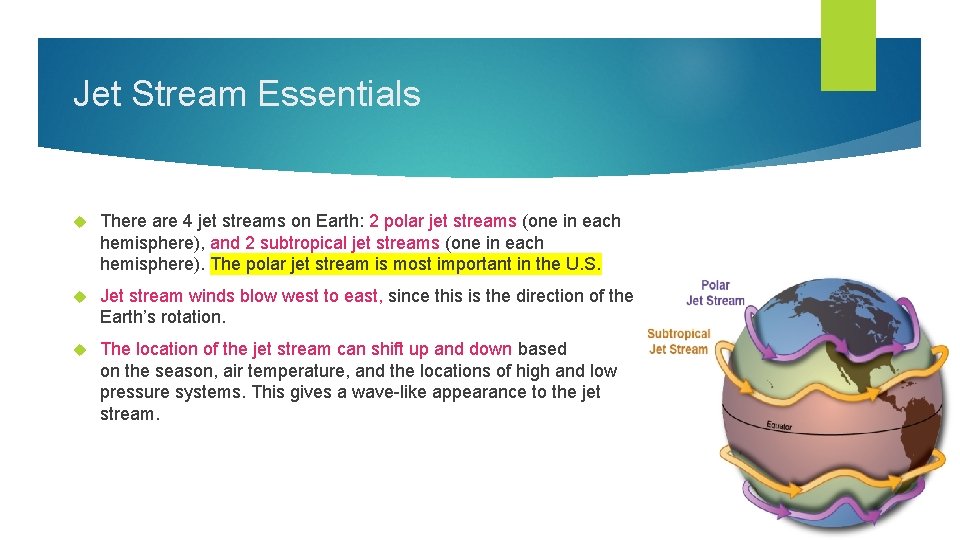 Jet Stream Essentials There are 4 jet streams on Earth: 2 polar jet streams