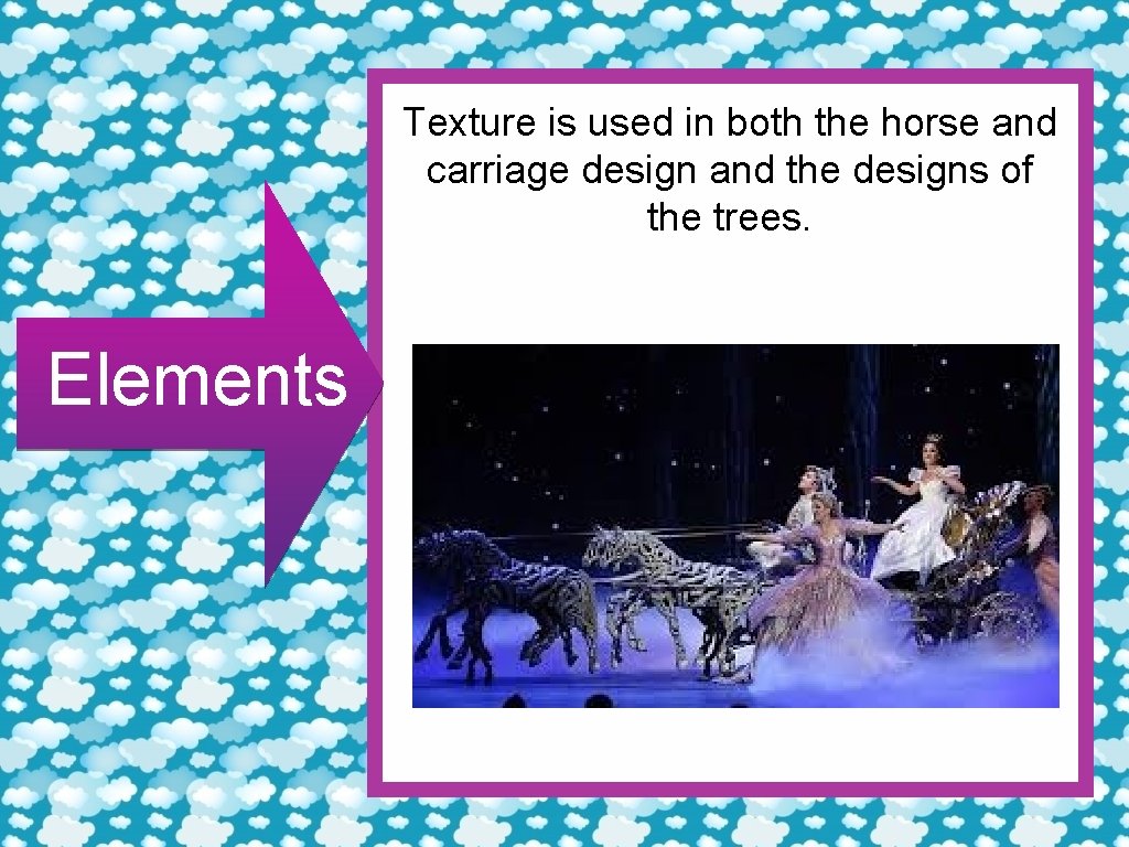 Texture is used in both the horse and carriage design and the designs of