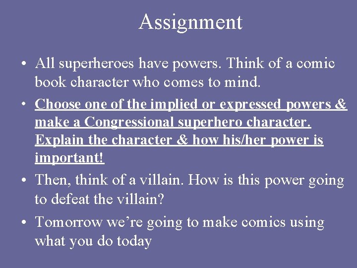Assignment • All superheroes have powers. Think of a comic book character who comes