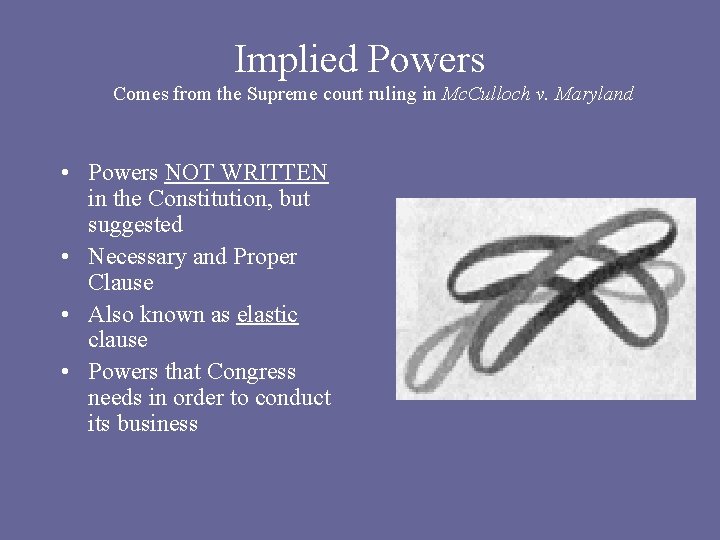 Implied Powers Comes from the Supreme court ruling in Mc. Culloch v. Maryland •