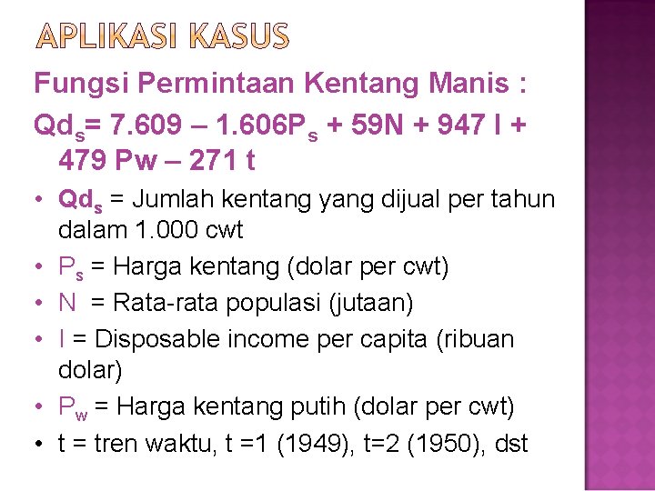 Fungsi Permintaan Kentang Manis : Qds= 7. 609 – 1. 606 Ps + 59