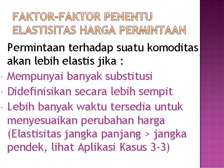  Permintaan terhadap suatu komoditas akan lebih elastis jika : Mempunyai banyak substitusi Didefinisikan