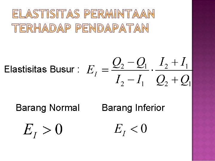 Elastisitas Busur : Barang Normal Barang Inferior 