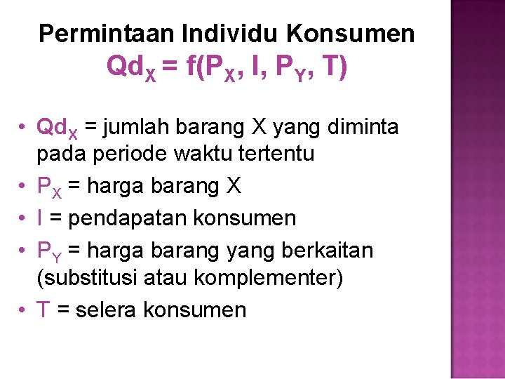 Permintaan Individu Konsumen Qd. X = f(PX, I, PY, T) • Qd. X =