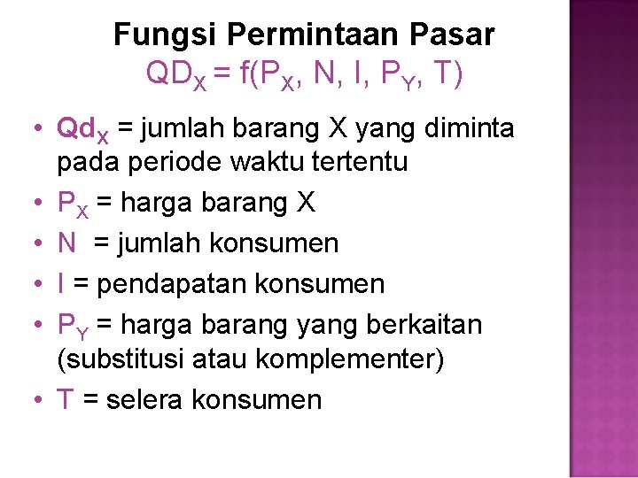 Fungsi Permintaan Pasar QDX = f(PX, N, I, PY, T) • Qd. X =