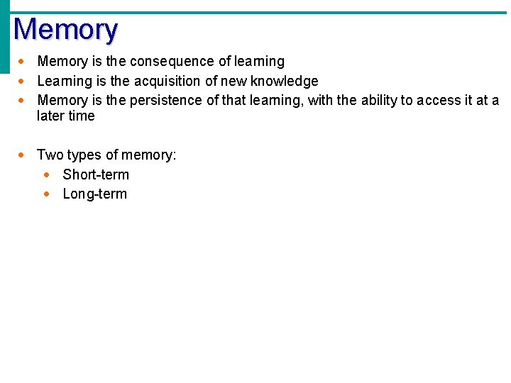 Memory · Memory is the consequence of learning · Learning is the acquisition of