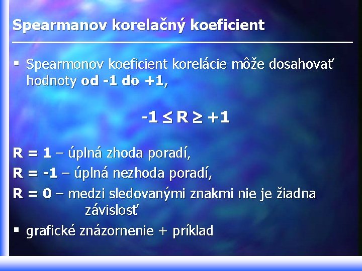 Spearmanov korelačný koeficient § Spearmonov koeficient korelácie môže dosahovať hodnoty od -1 do +1,