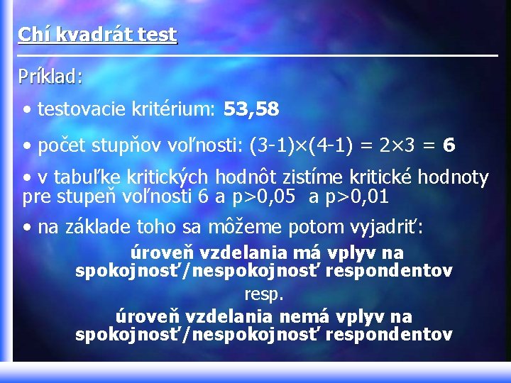 Chí kvadrát test Príklad: • testovacie kritérium: 53, 58 • počet stupňov voľnosti: (3