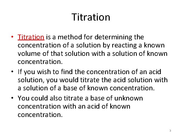 Titration • Titration is a method for determining the concentration of a solution by