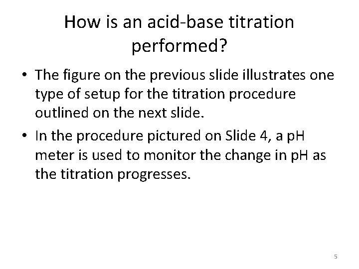 How is an acid-base titration performed? • The figure on the previous slide illustrates