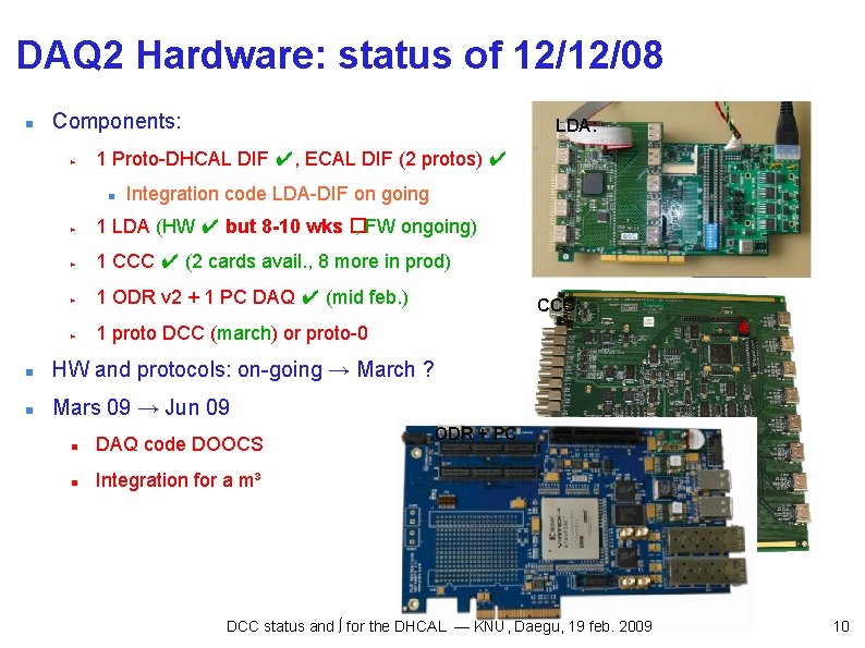 DAQ 2 Hardware: status of 12/12/08 Components: ▶ LDA: 1 Proto-DHCAL DIF ✔, ECAL
