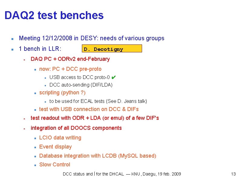 DAQ 2 test benches Meeting 12/12/2008 in DESY: needs of various groups 1 bench