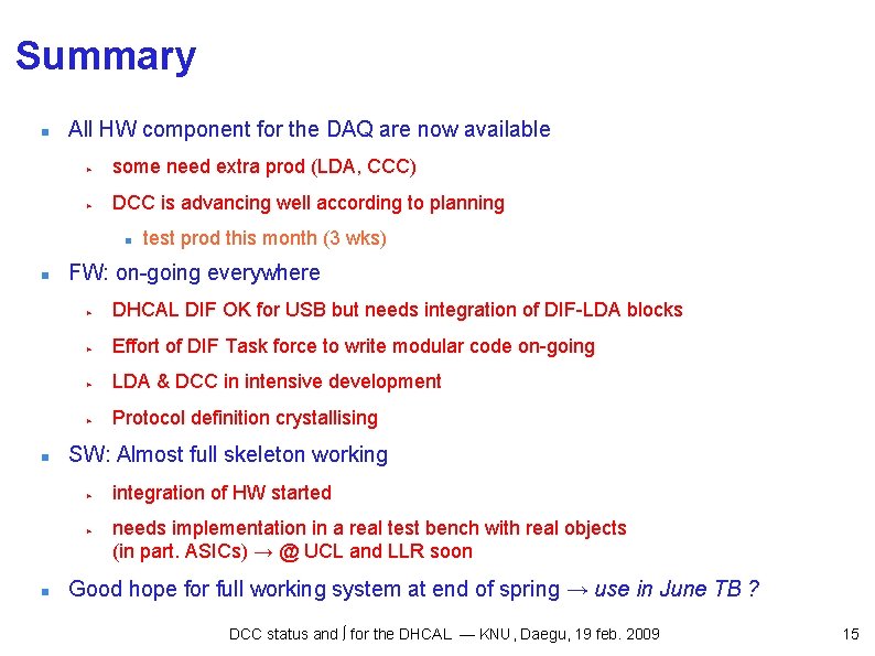 Summary All HW component for the DAQ are now available ▶ some need extra