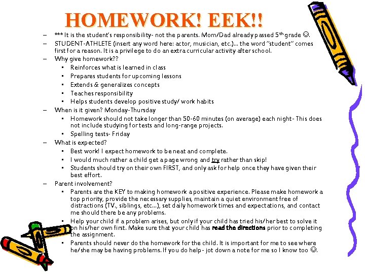 – – – HOMEWORK! EEK!! *** It is the student’s responsibility- not the parents.