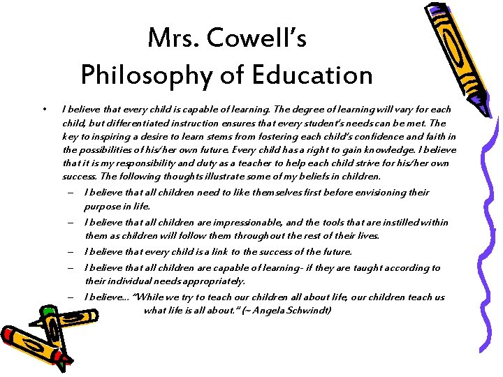 Mrs. Cowell’s Philosophy of Education • I believe that every child is capable of