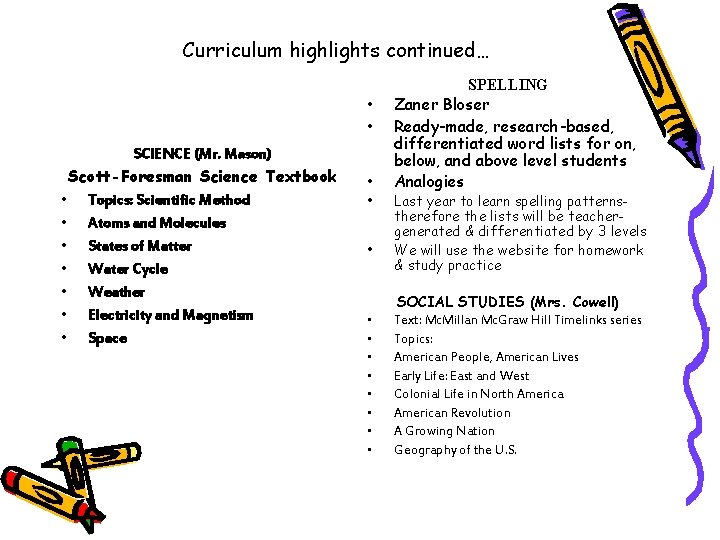 Curriculum highlights continued… • • SCIENCE (Mr. Mason) Scott-Foresman Science Textbook • Topics: Scientific