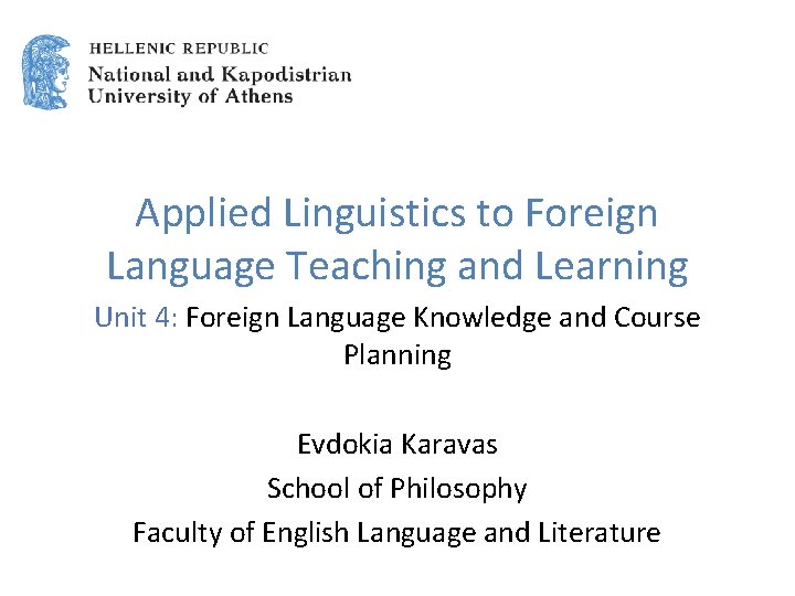 Applied Linguistics to Foreign Language Teaching and Learning Unit 4: Foreign Language Knowledge and