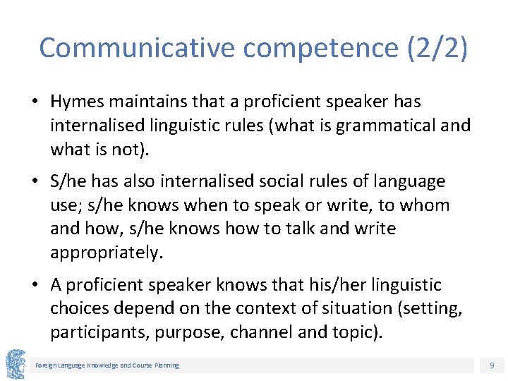 Communicative competence (2/2) • Hymes maintains that a proficient speaker has internalised linguistic rules