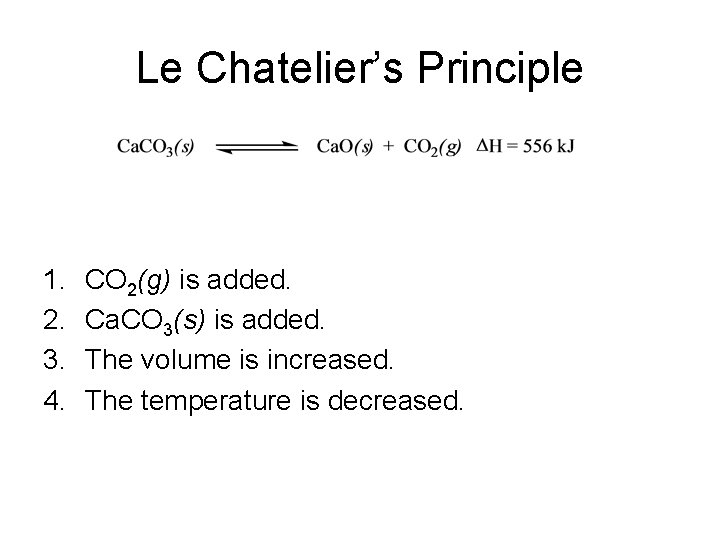 Le Chatelier’s Principle 1. 2. 3. 4. CO 2(g) is added. Ca. CO 3(s)