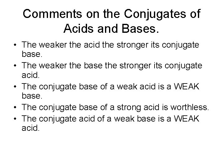 Comments on the Conjugates of Acids and Bases. • The weaker the acid the