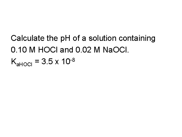 Calculate the p. H of a solution containing 0. 10 M HOCl and 0.